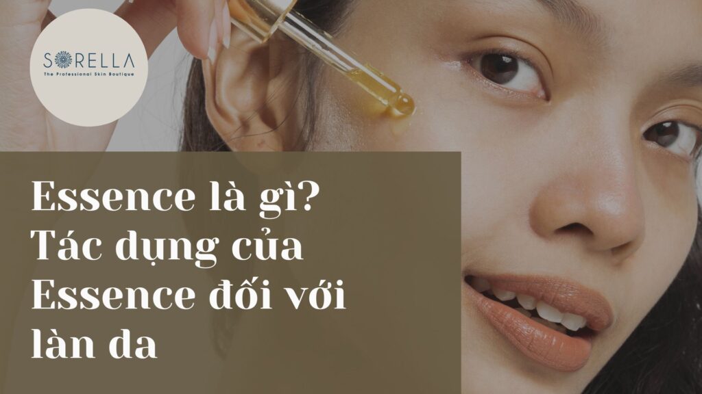 Essence là gì? Tác dụng của Essence đối với làn da