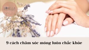 9 cách chăm sóc móng luôn chắc khỏe