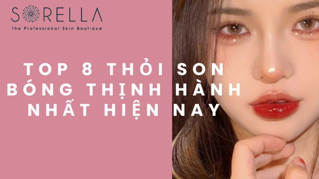 Top 8 thỏi son bóng thịnh hành nhất hiện nay
