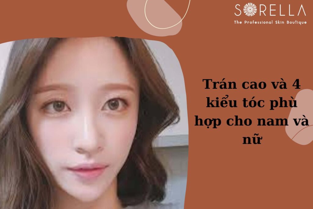 Trán cao https://sorellabeautyspa.com/tran-cao-va-4-kieu-toc-phu-hop-cho-nam-va-nu.html