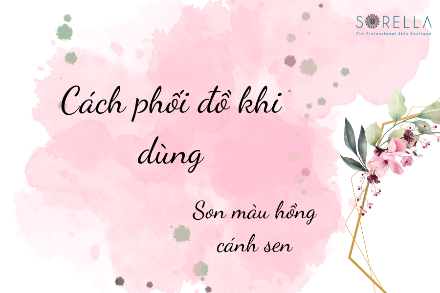 4 Cách phối đồ với Son Màu Hồng Cánh Sen