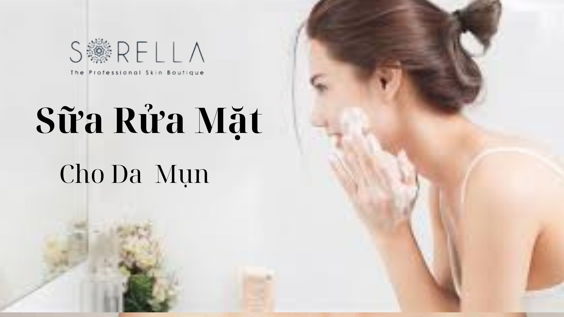 7 Bước skincare cho da mụn tuổi dậy thì