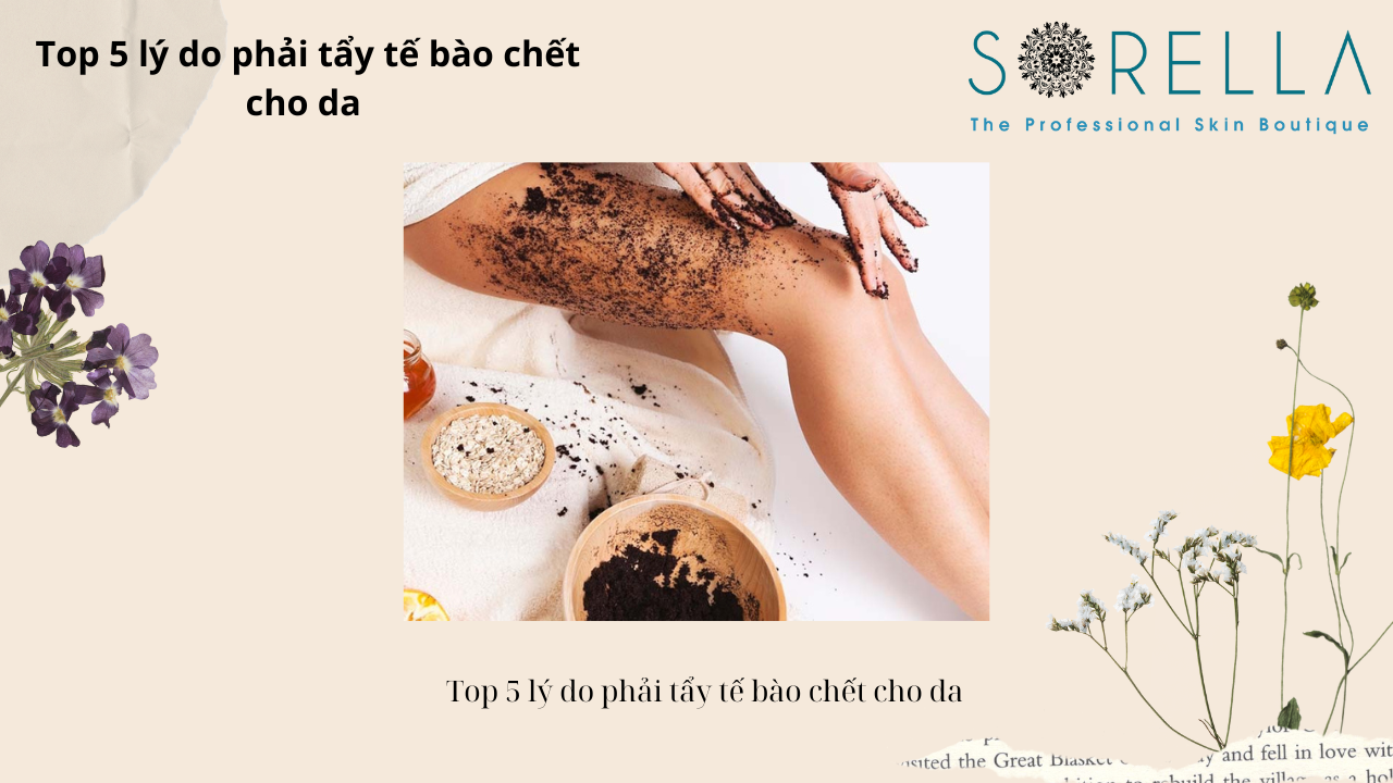 Lý do phải tẩy tế bào chết cho da